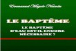 Baptême-Web+(1).pdf · justifie, que par l’assimilation Israël-Eglise: « Comme la circoncision fut à Israël leur première entrée dans l’Église, aussi par le baptême ils