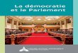 La démocratie et le Parlement · 2018-02-07 · Le système de gouvernement parlementaire Le système de gouvernement parlementaire comporte trois divisions, ou branches. L’organe