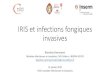 IRIS et infections fongiques invasives · 2019-02-13 · IRIS 5-11% • 4-6 sem après introduction des antifongiques •Facteurs de risque : •IS puissants = tacrolimus, MMF, prednisone