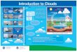 Introduction to Clouds Introduction to Clouds · up into cold air! Introduction to Clouds Introduction to Clouds The Earth’s Water Cycle The water on Earth is always on the move,
