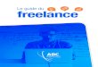 Le guide du freelance - ABC Portage · les avantages et les inconvÉnients d’Être en freelance 15 comment se lancer ? 17 les erreurs du dÉbutant 18 les moyens financiers et logistiques