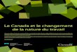 Le Canada et le changement de la nature du travail · 2018-12-11 · Le Canada et le changement de la nature du travail Horizons de politiques Canada est un organisme d’étude prospective
