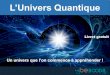 L’Univers Quantique - BeBooda › wp-content › uploads › 2018 › 02 › ... · « La mécanique et la cosmologie quantique le confirme : L’Univers émerge essentiellement