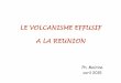 Le volcanisme effusif - ac-reunion.fr › fileadmin › ANNEXES-ACADEMIQUE… · Pour retracer l’histoire du point chaud de La Réunion, ... (65 Ma) : début du point chaud de La