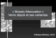 « Mosaic Attenuation » Verre dépoli et ses variantesonclepaul.net › wp-content › uploads › 2011 › 07 › mosaique... · Crazy Paving « Crazy paving » « Pavage » Superposition