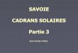 SAVOIE CADRANS SOLAIRES Partie 3 - Freemichel.lalos.free.fr/.../savoie/jcv/JCV-diapo3.pdf · SAVOIE : CADRAN SOLAIRES - Partie 3 Photos et montage JCV fév-15 Envoyer tout commentaire