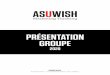 PRÉSENTATION GROUPE - AsUWish · 2020-04-30 · AsUWish, une aventure humaine. Fédérateur de talents, accélérateur de projets A l’origine de la création du groupe AsUWish