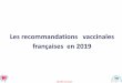 Les recommandations vaccinales françaises en 2019 · fajana@ch-tourcoing.fr DPI = déclaration publique d’intérêt, annuelle des experts 01/2018 : 11 vaccins obligations de la