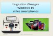 La gestion d’images · Pourquoi transférer mes photos numériques ... •Si votre smartphone ou tablette ne dispose pas d'emplacement micro-SD, vous utilisez la mémoire ... avec
