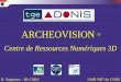 ARCHEOVISION - Huma-Num · •ADERA (CDI) •Loïc Espinasse (Ingénieur 3D) •Pascal Mora (Ingénieur 3D) •ANR (CDD) •Nathalie Prévot (cnrs –IE –BdD) •TGE-ADONIS (vacataire)