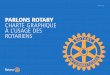 PARLONS ROTARY CHARTE GRAPHIQUE À L’USAGE ......2015/10/01  · En 2011, le Rotary s’est lancé dans une initiative d’une ampleur sans précédent pour renforcer son image