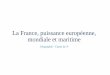 La France, puissance européenne, mondiale et maritime...- Le défi de la valorisation de l’espace maritime français et européen La France… Une puissance à différentes échelles