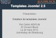 Templates Joomla! 2 · Template Creator CK Template Creator CK est un composant Joomla! 2.5 Il s'installe dans Joomla comme une extension Il crée des templates installables sans