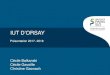 IUT D ORSAY - Peep542.peep.asso.fr/542/assets/File/Forum2017/IUT ORSAY.pdfOrganisation générale •Environ 30 h de cours par semaine–quelques cours magistraux –travaux dirigés