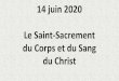 14 juin 2020 Le Saint-Sacrement du Corps et du Sang du Christsaintvincentdesvignes.com/wp-content/uploads/2020/06/... · 2020-06-13 · De son cœur jaillit l'amour. Bénis le Seigneur,