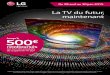 La TV du futur, maintenant · de la gamme TV LG* *Offre de remboursement allant jusqu’à -500€ sur le prix d’achat TTC sous conditions d’acquisition, entre le 28 avril et