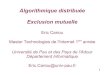 Algorithmique distribuée Exclusion mutuelleecariou.perso.univ-pau.fr/cours/sd-m1/cours-mutex.pdf · 2009-11-25 · 2 Exclusion mutuelle distribuée Exclusion mutuelle Contexte de