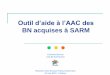 Outil d’aide à l’AAC des - CPIAS Nouvelle Aquitaine · 2019-07-04 · Nouvel indicateur BN-SARM . ... 2 (1 an/2) ICA-BMR Qualité du dossier anesthésique Risque transfusionnel