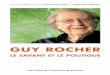 Guy Rocher • Le savant et le politique · 2018-04-13 · Guy Rocher aborde maintenant une nouvelle carrière : celle de la retraite. C’est pour lui rendre hommage que des universitaires