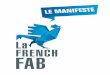 LE MANIFESTE - La French Fab...La French Fab est une marque collective et non commerciale.En tant que telle, elle ne peut être utilisée pour promouvoir spécifiquement un produit