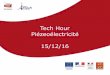 Tech Hour Piézeoélectricité 15/12/16 - NAE€¦ · L’intervention omprendra une présentation des prin ipes fondamentaux de la piézoéletriité, des équations de ase, de la