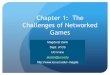 Chapter 1: The Challenges of Networked Gamesmagda/Courses/ics167/ch1.pdf · existent unless the service is on a paid VPN (Battleping (battleping.com), WTFast (), Pingzapper (pingzapper.com)),