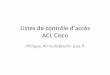 Listes&de&contrôle&d’accès& ACL&Cisco&plonetest.univ-pau.fr/.../ACLCisco-1.pdf · Listes&de&contrôle&d’accès&standard& • access:list2&deny&192.168.10.1& • access:list2&permit192.168.10.0&0.0.0.255&