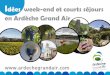 Idées week-end et courts séjours en Ardèche Grand Air · Idées week-end et courts séjours en Ardèche Grand Air . C harme, gastronomie et bien-être ... Oxygénez-vous le temps