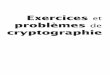 Exercices et problèmes de cryptographie · 2020-07-18 · Présenter un tel ouvrage comme un simple livre d’exercices est le reﬂet de la modestie de son auteur. Certes, il permet