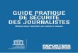 GUIDE PRATIQUE DE SÉCURITÉ DES JOURNALISTES · 2017-12-05 · journaliste, c’est éliminer un témoin essentiel et menacer le droit de chacun à l’information, Reporters sans