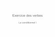 Le conditionnel I...Vivre, je Je vivrais. Title: Exercice des verbes 2 Author: Boris Created Date: 5/4/2018 11:52:39 AM