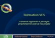 Formation VCS - silica.io5 Buts d’un VCS •VCS = Version Control System •Centralise tous les fichiers du code source d’un projet •Facilite : ole partage ola traçabilité