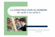 la construction du nombre du cycle 1 au cycle 2 SLweb64.ac-bordeaux.fr/.../construction_du_nombre_v2.pdf · LE NOMBRE est un outil : nous verrons quelles sont les fonctions du nombre