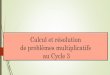 Calcul et résolution de problèmes multiplicatifs au Cycle 3 · Cycle 3 : Introduction du thème « nombres et calcul » : Les problèmes arithmétiques proposés au cycle 3 permettent