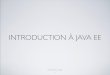 INTRODUCTION À JAVA EEigm.univ-mlv.fr/.../fall/jee/01_Introduction_a_JEE.pdf2011/10/02  · INTRODUCTION À JAVA EE Cours Master 2 - Java EE 1 LA NÉBULEUSE JAVA • Java Micro Edition