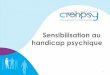 Sensibilisation au handicap psychique - CREHPSY HDF · 2017-10-18 · Réalité : Les patients suivis en psychiatrie sont plus souvent ... le Livre blanc des partenaires de santé