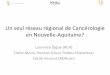 Un seul réseau régional de Cancérologie en …...Enjeux de la grande région Nouvelle-Aquitaine • Réforme territoriale – Grande région en 2016 – 1 ère en superficie –