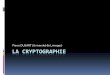 Pierre DUSART (Université de Limoges) LA CRYPTOGRAPHIE · 2016-09-01 · Aborder la cryptologie de façon historique Dans le langage courant, on parle de codes secrets mais il vaut
