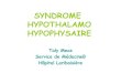 SYNDROME HYPOTHALAMO HYPOPHYSAIRE - Freejulioone.free.fr/syndrome hypothalamo.pdf• En bas: sinus sphénoïdal ... Dépilation complète des aisselles et du pubis ... car la pathologie