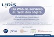 Du Web de services au Web des objets...Services Web 9 Les Services Web Objectif des services Web Simplifier la complexité inhérente aux SI Exploiter au mieux les avantages du Web