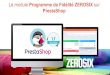 Le module Programme de Fidélité ZEROSIX sur PrestaShop · 2020-05-28 · Le module de fidélité et de marketing automatisé ZEROSIX pour les sites e-commerce Prestashoppermet au