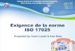 Exigence de la norme ISO 17025 - ITU · ISO 17025 Autorités tunisiennes Notification Autorité européennes Reconnaissance formelle de la compétence Autorisation d’effectuer le