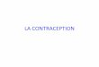 LA CONTRACEPTIONsvtcondorcet.weebly.com/uploads/4/2/2/7/42273451/... · La pilule contraceptive • Stopper temporairement l’ovulation en libérant des hormones dans le corps •