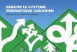 REBÂTIR LE SYSTÈME ÉNERGÉTIQUE CANADIENsustainablecanadadialogues.ca/pdf_2017/Rebatirle... · Rebâtir le système énergétique canadien. Vers un avenir sobre . en carbone fait