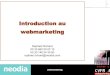 Introduction au webmarketing - Medialibs...10 Sep 2008 webmarketing 15 Le search marketing 15 La prédominance de Google • 5 milliards de CA en T1 2008 • 1,3 milliard de dollars