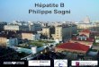Hépatite B Philippe Sogni - HepatowebHépatite B 1. Histoire naturelle et indications de traitement : Philippe Sogni 2. Surveillance du traitement par analogues : Lorraine Blaise
