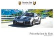 Présentation du Club - Porsche Clubs · 2018-02-23 · digne de la marque et de son image. Bonne saison 2018 et à bientôt sur nos routes. 5 2 Présentation du Club Le Porsche Club