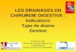 LES DRAINAGES EN CHIRURGIE DIGESTIVE : Indications Type de ... · Euro-Pharmat – Montpellier – 8, 9 & 10 octobre 2013 . 11 ... • Le plus connu est le drain de Jost-Redon, •