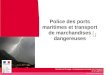 Policedesports maritimesettransport ... LaR ochelle ˛ Trafic 2010 : 8,4 Mt (+ 11% / 2007 ˛ Céréales) Pour info : Anvers (178 Mt), Rotterdam (430 Mt), Hambourg (121 Mt), Gênes