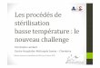 Les procédés de stérilisation basse température : le nouveau … · 2016-11-22 · Les procédés de stérilisation basse température : le nouveau challenge Christophe Lambert